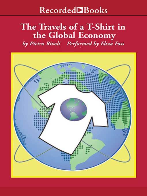 Title details for The Travels of a T-Shirt in a Global Economy by Pietra Rivoli - Wait list